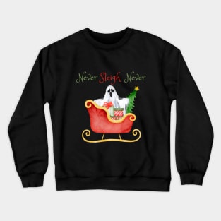 Never Sleigh (say) Never Holiday Winter Ghost Crewneck Sweatshirt